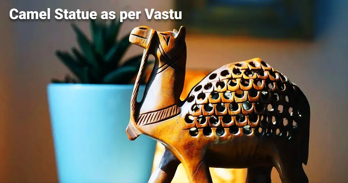 Camel Statue as per Vastu: Meaning, Best Directions & Placement for Positive Energy